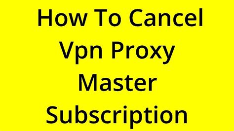 how to cancel vpn proxy master subscription on android